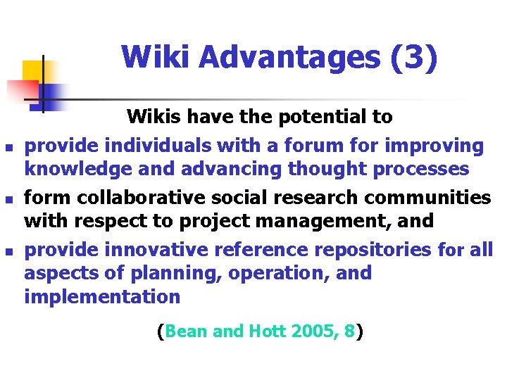 Wiki Advantages (3) n n n Wikis have the potential to provide individuals with