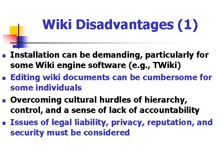 Wiki Disadvantages (1) n n Installation can be demanding, particularly for some Wiki engine