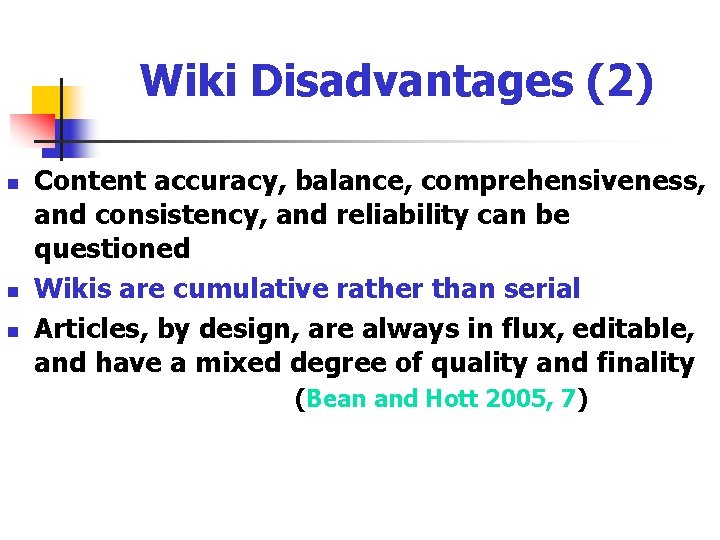 Wiki Disadvantages (2) n n n Content accuracy, balance, comprehensiveness, and consistency, and reliability