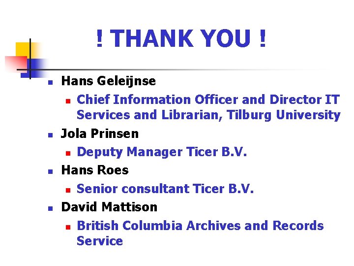 ! THANK YOU ! n n Hans Geleijnse n Chief Information Officer and Director