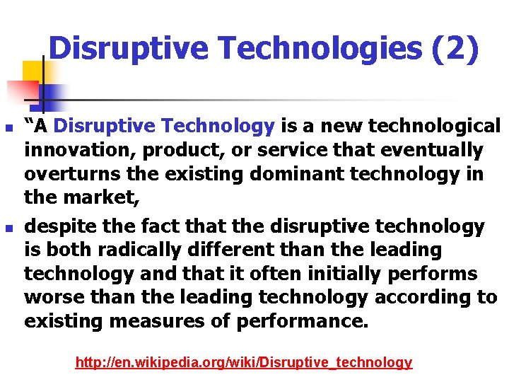 Disruptive Technologies (2) n n “A Disruptive Technology is a new technological innovation, product,