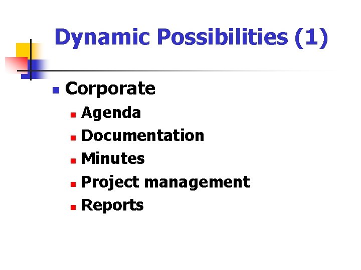 Dynamic Possibilities (1) n Corporate Agenda n Documentation n Minutes n Project management n