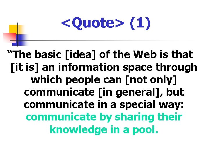 <Quote> (1) “The basic [idea] of the Web is that [it is] an information