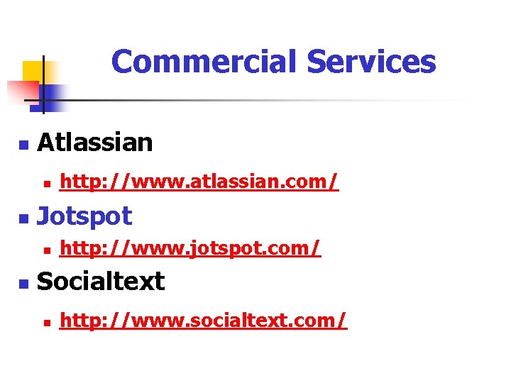 Commercial Services n Atlassian n n Jotspot n n http: //www. atlassian. com/ http: