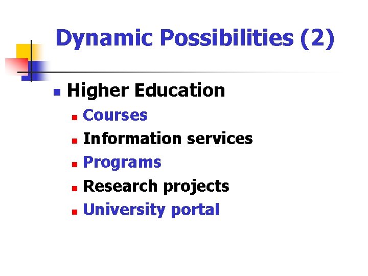 Dynamic Possibilities (2) n Higher Education Courses n Information services n Programs n Research