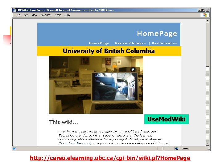 University of British Columbia Use. Mod. Wiki http: //careo. elearning. ubc. ca/cgi-bin/wiki. pl? Home.