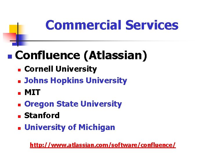 Commercial Services n Confluence (Atlassian) n n n Cornell University Johns Hopkins University MIT