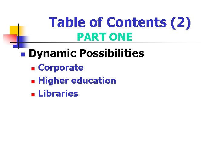 Table of Contents (2) PART ONE n Dynamic Possibilities n n n Corporate Higher