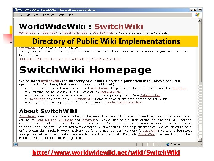 Directory of Public Wiki Implementations http: //www. worldwidewiki. net/wiki/Switch. Wiki 