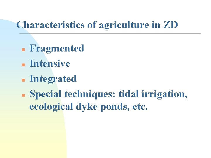 Characteristics of agriculture in ZD n n Fragmented Intensive Integrated Special techniques: tidal irrigation,