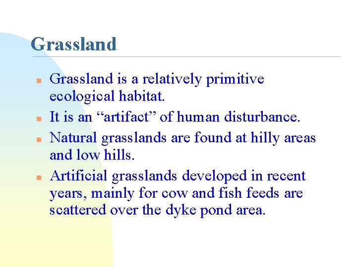 Grassland n n Grassland is a relatively primitive ecological habitat. It is an “artifact”