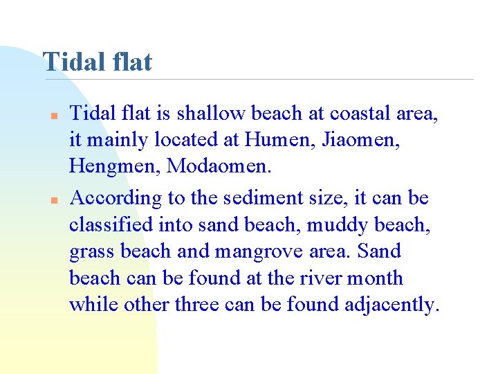 Tidal flat n n Tidal flat is shallow beach at coastal area, it mainly