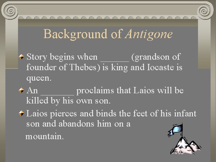 Background of Antigone Story begins when ______ (grandson of founder of Thebes) is king