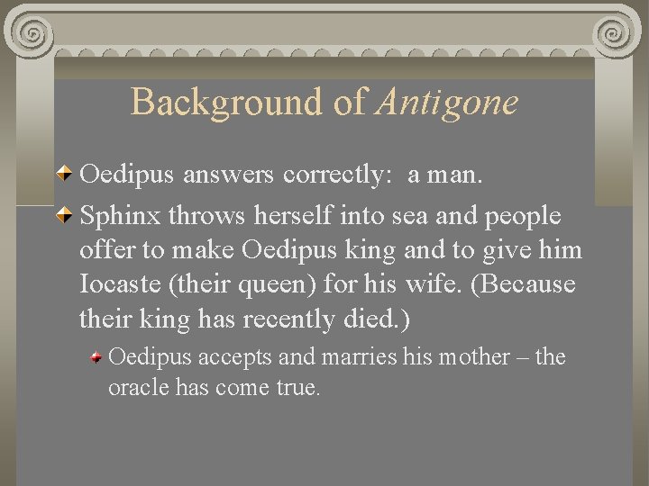 Background of Antigone Oedipus answers correctly: a man. Sphinx throws herself into sea and