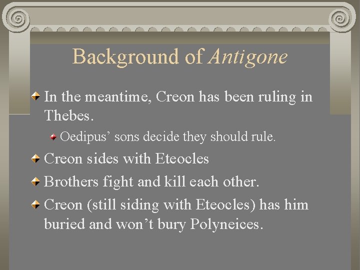 Background of Antigone In the meantime, Creon has been ruling in Thebes. Oedipus’ sons