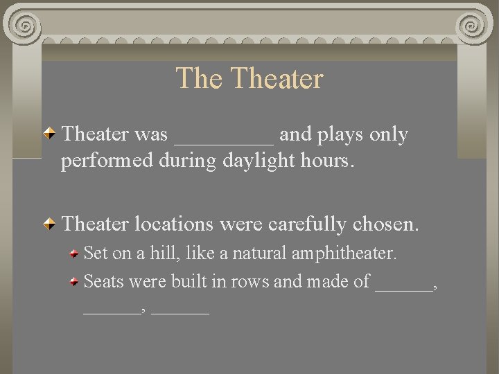 The Theater was _____ and plays only performed during daylight hours. Theater locations were