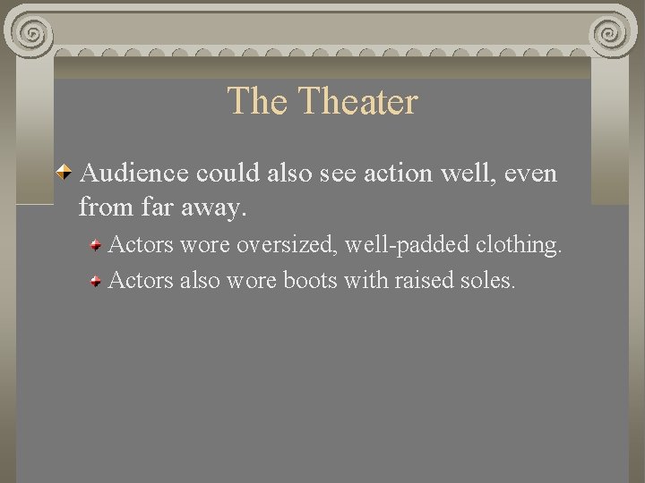 The Theater Audience could also see action well, even from far away. Actors wore