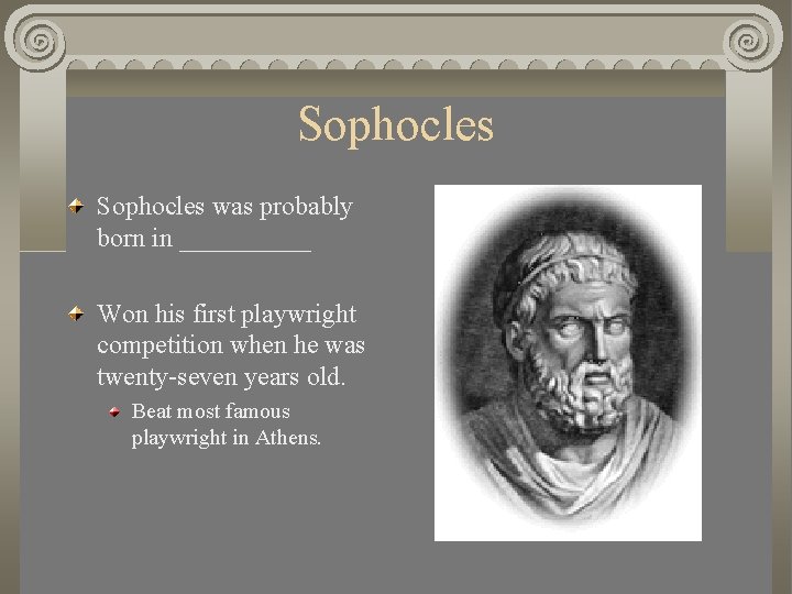 Sophocles was probably born in _____ Won his first playwright competition when he was