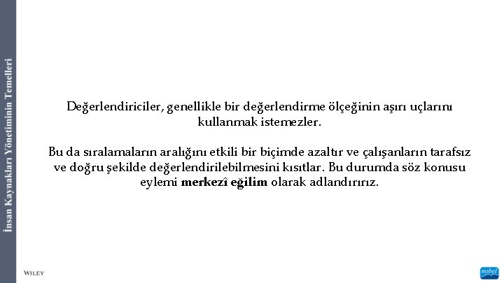 Değerlendiriciler, genellikle bir değerlendirme ölçeğinin aşırı uçlarını kullanmak istemezler. Bu da sıralamaların aralığını etkili