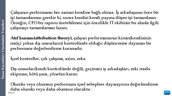 Çalışanın performansı her zaman kendine bağlı olmaz. İş arkadaşının önce bir işi tamamlaması gerekir