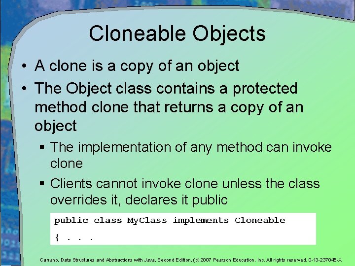 Cloneable Objects • A clone is a copy of an object • The Object