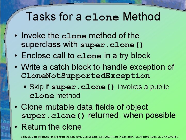 Tasks for a clone Method • Invoke the clone method of the superclass with