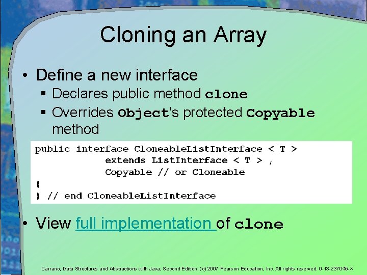 Cloning an Array • Define a new interface § Declares public method clone §