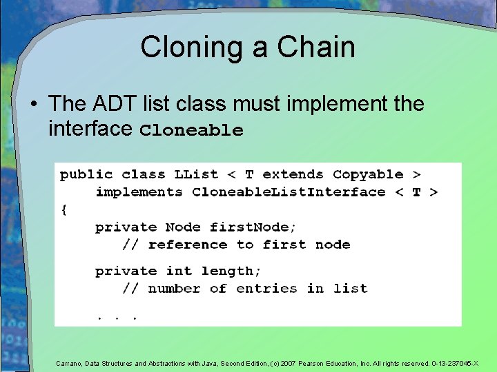 Cloning a Chain • The ADT list class must implement the interface Cloneable Carrano,