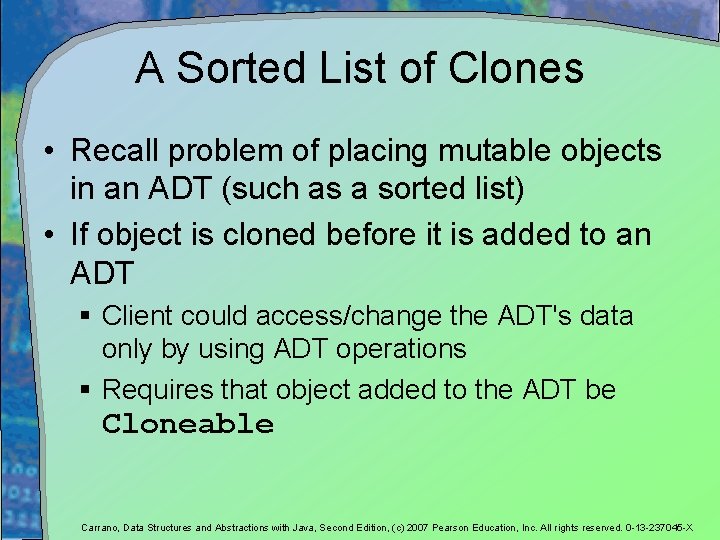 A Sorted List of Clones • Recall problem of placing mutable objects in an