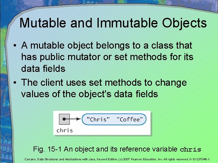 Mutable and Immutable Objects • A mutable object belongs to a class that has