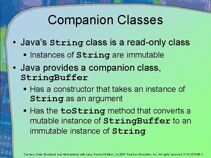 Companion Classes • Java's String class is a read-only class § Instances of String