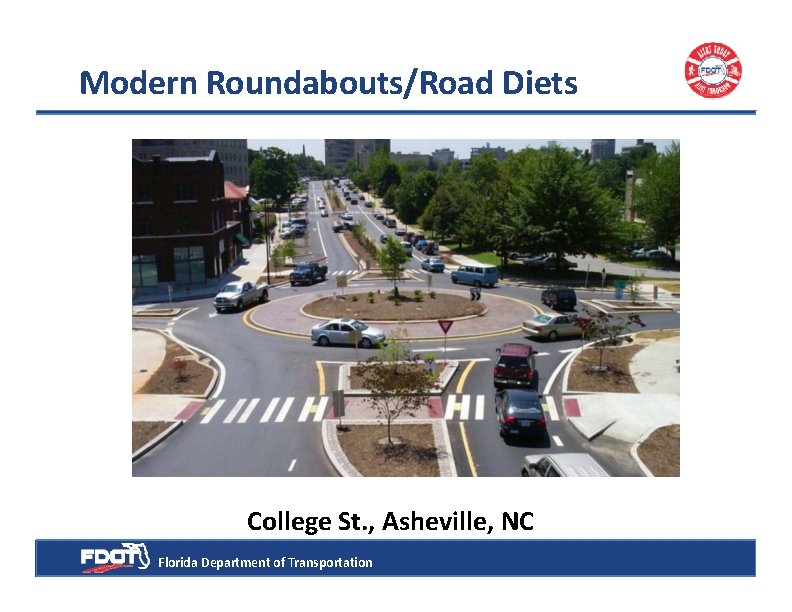 Modern Roundabouts/Road Diets College St. , Asheville, NC Florida Department of Transportation 