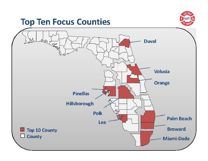 Top Ten Focus Counties Duval Volusia Orange Pinellas Hillsborough Polk Lee Top 10 County