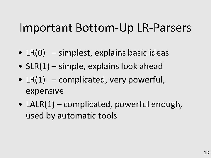Important Bottom-Up LR-Parsers • LR(0) – simplest, explains basic ideas • SLR(1) – simple,