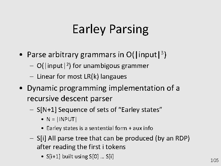 Earley Parsing • Parse arbitrary grammars in O(|input|3) – O(|input|2) for unambigous grammer –