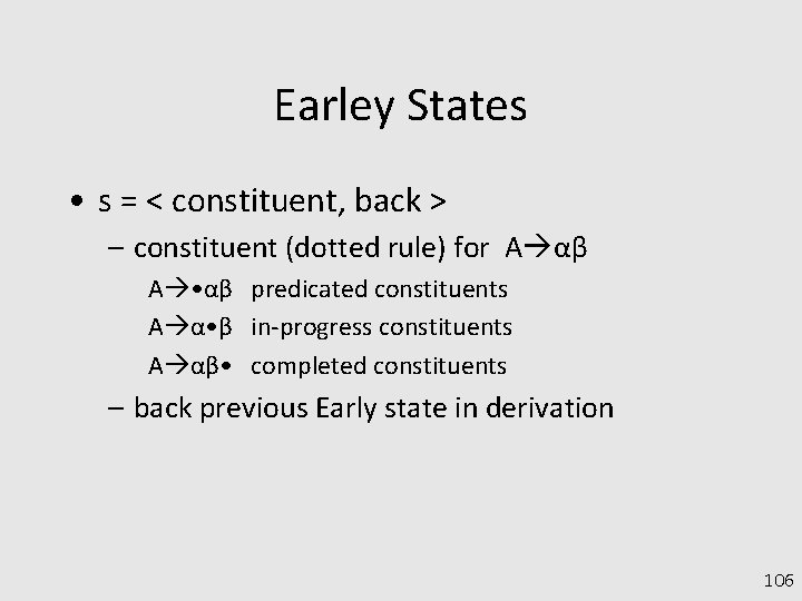 Earley States • s = < constituent, back > – constituent (dotted rule) for