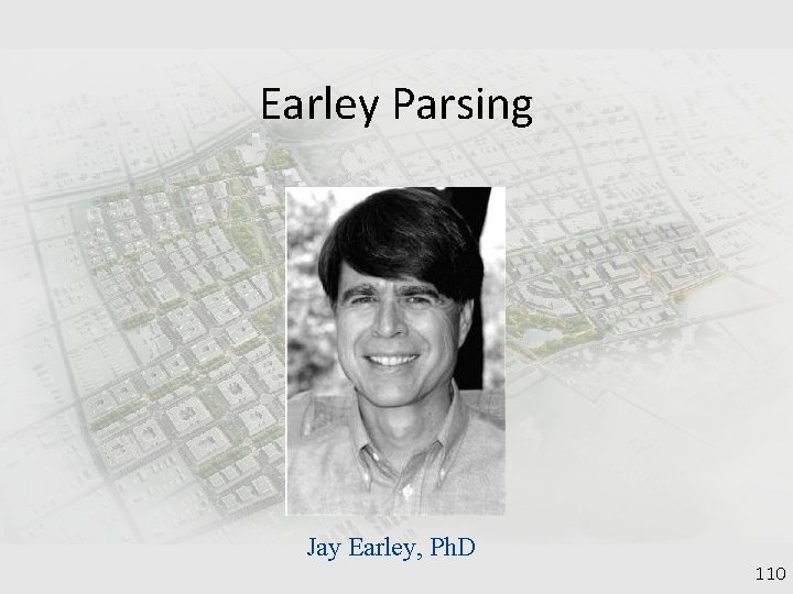 Earley Parsing Jay Earley, Ph. D 110 