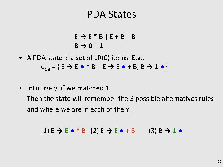 PDA States E→E*B|E+B|B B→ 0|1 • A PDA state is a set of LR(0)