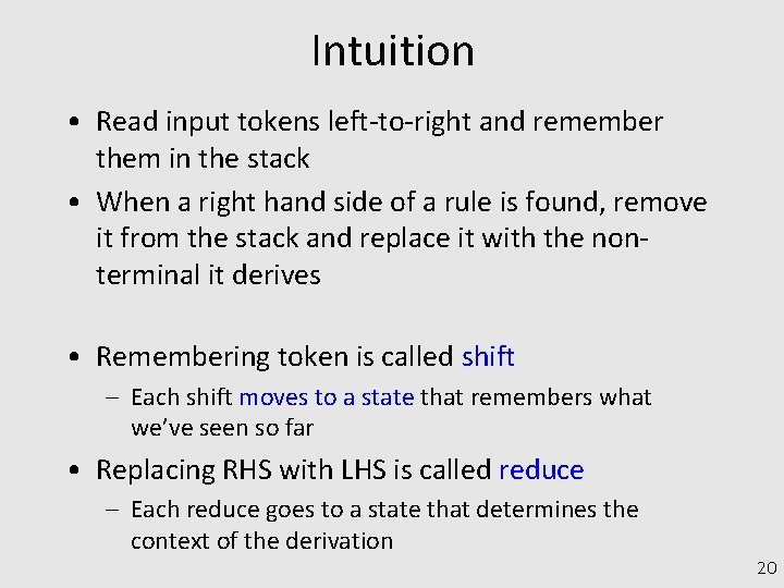 Intuition • Read input tokens left-to-right and remember them in the stack • When