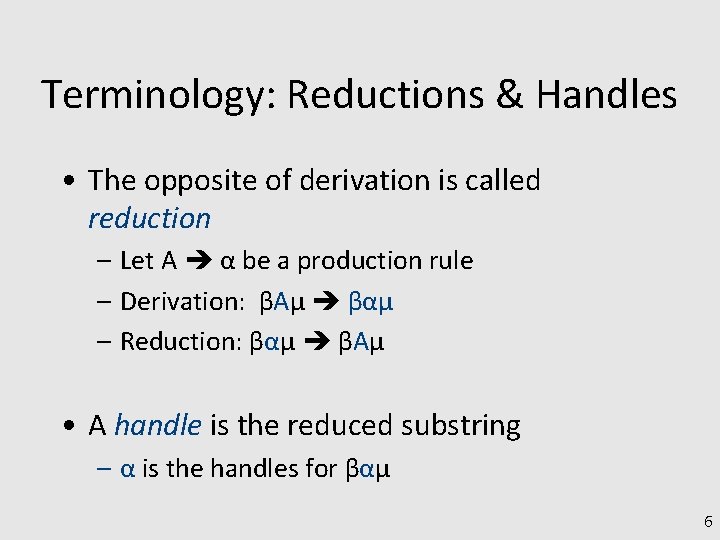 Terminology: Reductions & Handles • The opposite of derivation is called reduction – Let