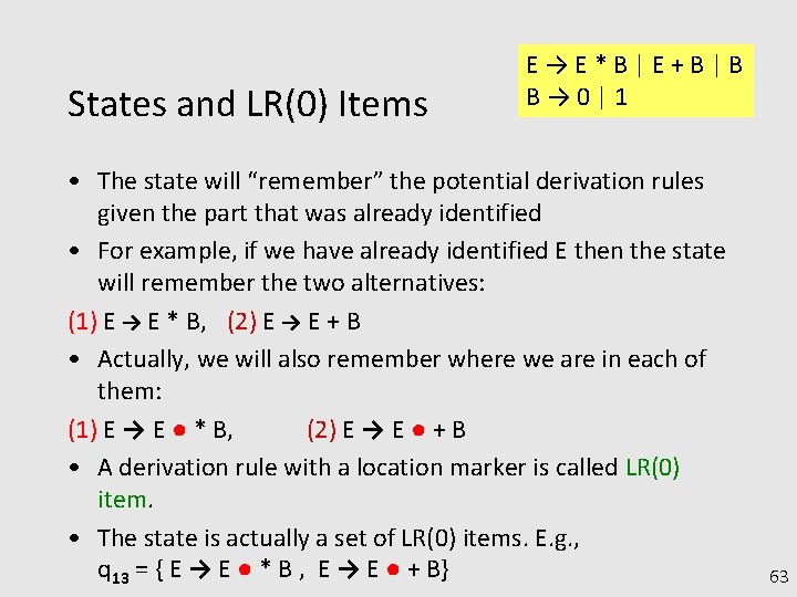 States and LR(0) Items E→E*B|E+B|B B→ 0|1 • The state will “remember” the potential