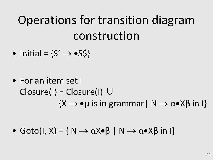 Operations for transition diagram construction • Initial = {S’ S$} • For an item