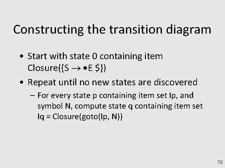 Constructing the transition diagram • Start with state 0 containing item Closure({S E $})