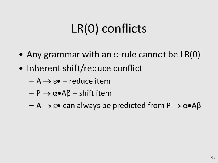 LR(0) conflicts • Any grammar with an -rule cannot be LR(0) • Inherent shift/reduce