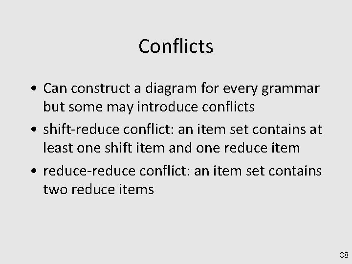 Conflicts • Can construct a diagram for every grammar but some may introduce conflicts