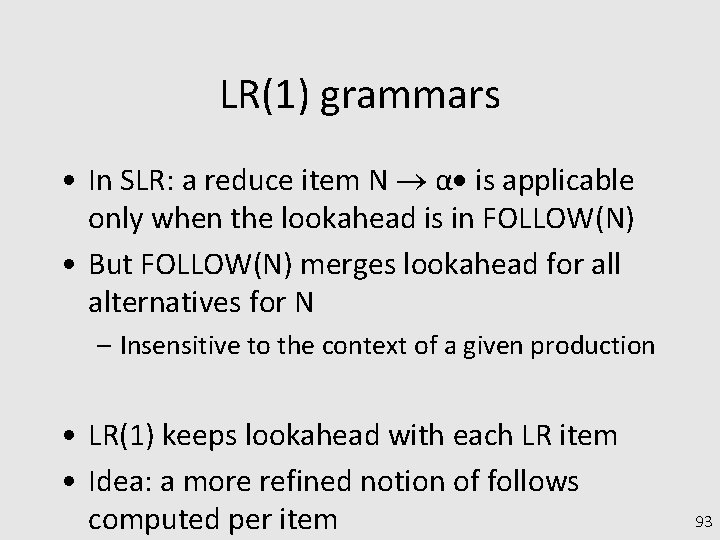 LR(1) grammars • In SLR: a reduce item N α is applicable only when