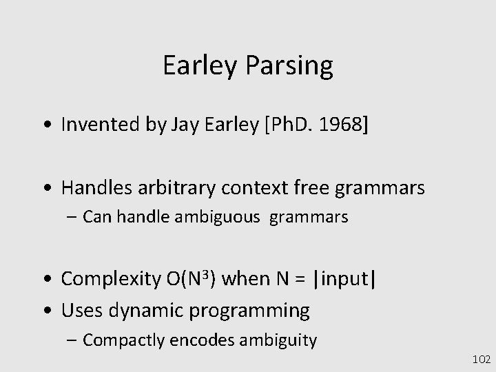 Earley Parsing • Invented by Jay Earley [Ph. D. 1968] • Handles arbitrary context