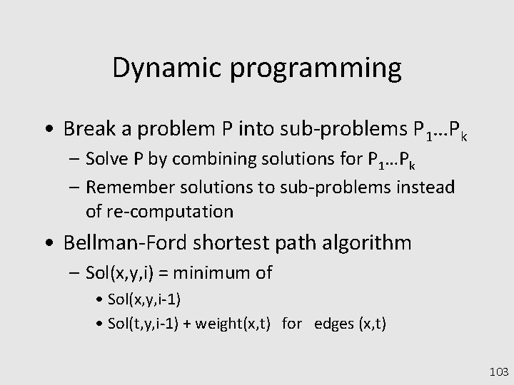 Dynamic programming • Break a problem P into sub-problems P 1…Pk – Solve P