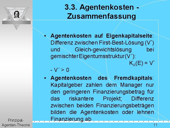 3. 3. Agentenkosten Zusammenfassung Prinzipal. Agenten-Theorie • Agentenkosten auf Eigenkapitalseite: Differenz zwischen First-Best-Lösung (V*)