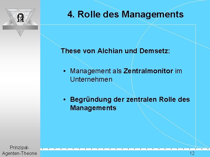 4. Rolle des Managements These von Alchian und Demsetz: • Management als Zentralmonitor im